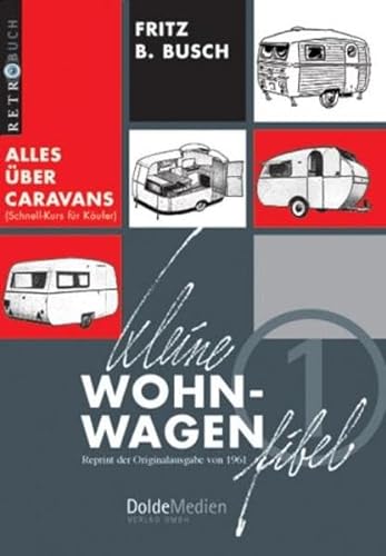Kleine Wohnwagen-Fibel: Alles über Caravans (Schnell-Kurs für Käufer) (Retrobuch) von Dolde Medien Verlag GmbH