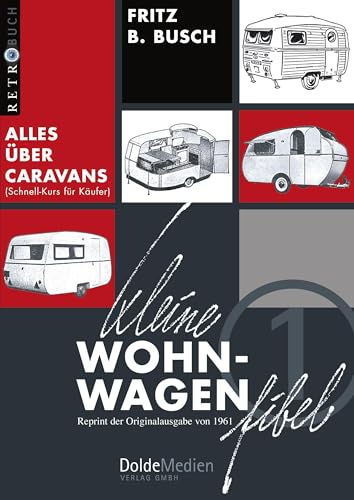 Kleine Wohnwagen-Fibel: Alles über Caravans (Schnell-Kurs für Käufer) (Retrobuch) von Dolde Medien Verlag GmbH