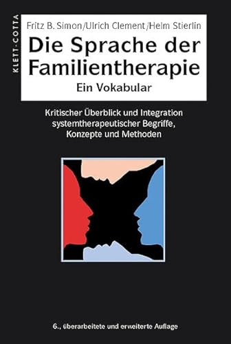 Die Sprache der Familientherapie: Ein Vokabular. Kritischer Überblick und Integration systemtherapeutischer Begriffe, Konzepte und Methoden