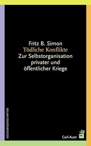 Tödliche Konflikte: Zur Selbstorganisation privater und öffentlicher Kriege (Systemische Horizonte)