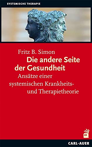 Die andere Seite der "Gesundheit": Ansätze einer systemischen Krankheits- und Therapietheorie (Systemische Therapie)