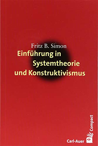 Einführung in Systemtheorie und Konstruktivismus (Carl-Auer Compact) von Auer-System-Verlag, Carl