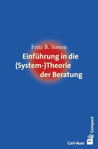 Einführung in die (System-) Theorie der Beratung (Carl-Auer Compact) von Auer-System-Verlag, Carl