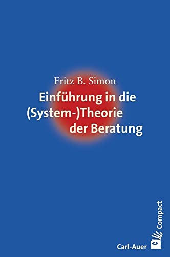 Einführung in die (System-) Theorie der Beratung (Carl-Auer Compact) von Auer-System-Verlag, Carl