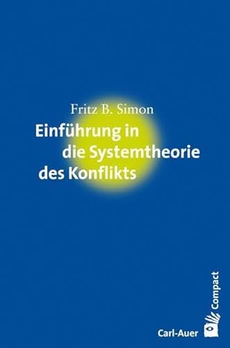 Einführung in die Systemtheorie des Konflikts (Carl-Auer Compact) von Auer-System-Verlag, Carl