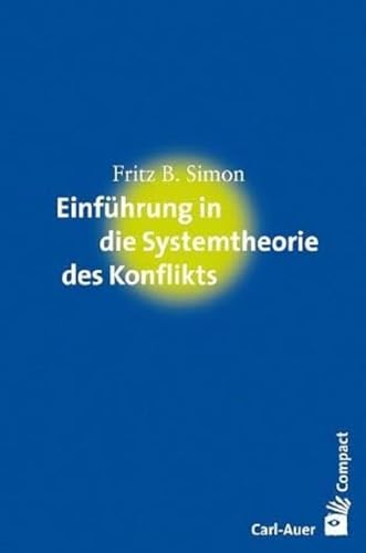 Einführung in die Systemtheorie des Konflikts (Carl-Auer Compact) von Auer-System-Verlag, Carl