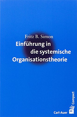 Einführung in die systemische Organisationstheorie (Carl-Auer Compact) von Auer-System-Verlag, Carl