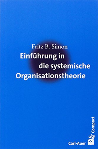 Einführung in die systemische Organisationstheorie (Carl-Auer Compact)