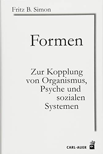 Formen: Zur Kopplung von Organismus, Psyche und sozialen Systemen (Systemische Horizonte) von Auer-System-Verlag, Carl