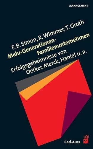 Mehr-Generationen-Familienunternehmen. Erfolgsgeheimnisse von Oetker, Merck, Haniel u. a. Mehr-Generationen-Familienunternehmen. Erfolgsgeheimnisse von Oetker, Merck, Haniel u. a.