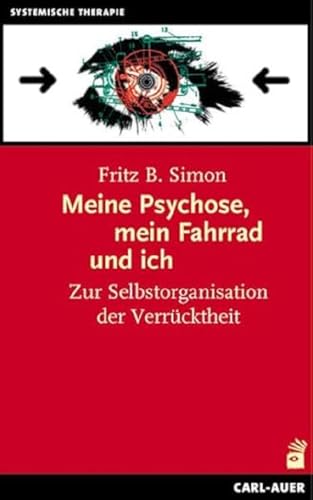 Meine Psychose, mein Fahrrad und ich: Zur Selbstorganisation der Verrücktheit