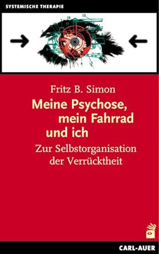 Meine Psychose, mein Fahrrad und ich: Zur Selbstorganisation der Verrücktheit von Auer-System-Verlag, Carl
