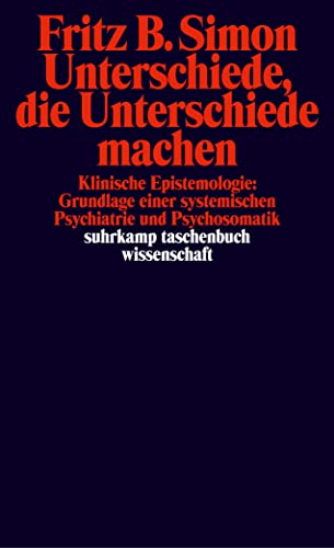 Unterschiede, die Unterschiede machen: Klinische Epistemologie: Grundlage einer systemischen Psychiatrie und Psychosomatik (suhrkamp taschenbuch wissenschaft) von Suhrkamp Verlag