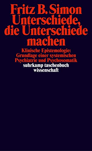 Unterschiede, die Unterschiede machen: Klinische Epistemologie: Grundlage einer systemischen Psychiatrie und Psychosomatik (suhrkamp taschenbuch wissenschaft)