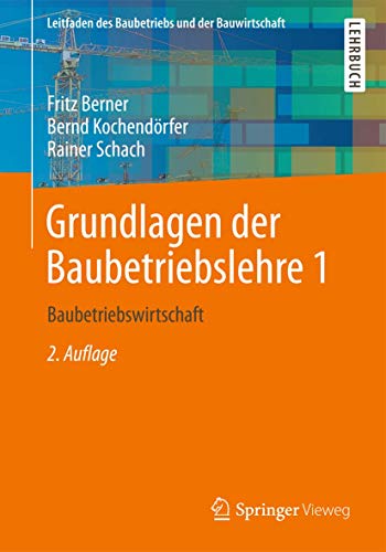 Grundlagen der Baubetriebslehre 1: Baubetriebswirtschaft (Leitfaden des Baubetriebs und der Bauwirtschaft) (German Edition), 2. Auflage von Springer Vieweg