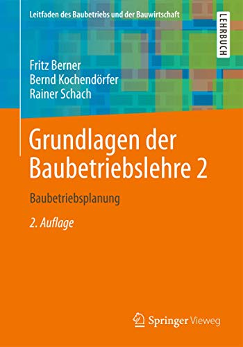 Grundlagen der Baubetriebslehre 2: Baubetriebsplanung (Leitfaden des Baubetriebs und der Bauwirtschaft) von Springer Vieweg