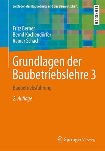 Grundlagen der Baubetriebslehre 3: Baubetriebsführung (Leitfaden des Baubetriebs und der Bauwirtschaft, Band 3) von Springer Vieweg