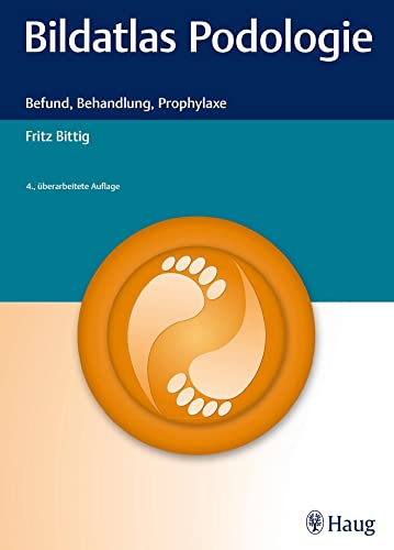 Bildatlas Podologie: Befund, Behandlung, Prophylaxe