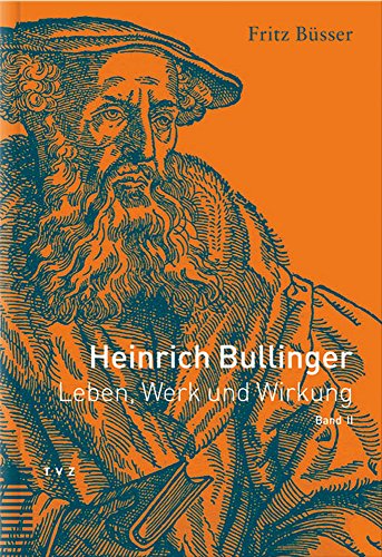 Heinrich Bullinger. Leben, Werk und Wirkung: Heinrich Bullinger (1504-1575). Bd. 2: Leben, Werk, Wirkung: BD 2: Leben, Werk und Wirkung, Band II von Tvz - Theologischer Verlag Zurich