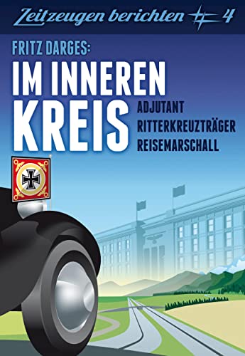 Im inneren Kreis: Adjutant – Reisemarschall - Ritterkreuzträger von ZeitReisen Verlag