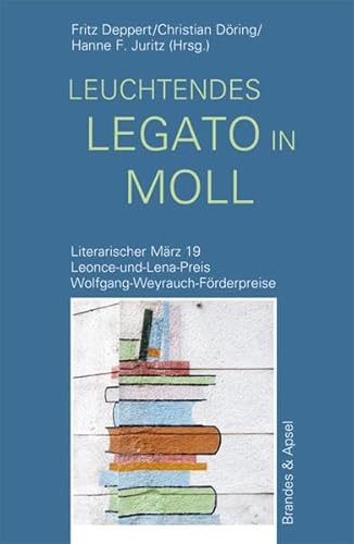Literarischer März. Leonce- und -Lena-Preis: leuchtendes legato in moll: Literarischer März 19. Leonce-und-Lena-Preis. Wolfgang-Weyrauch-Förderpreise (literarisches programm 164)