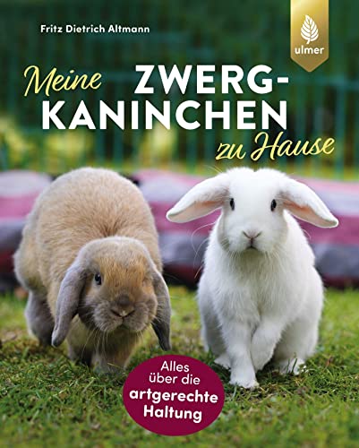 Meine Zwergkaninchen zu Hause: Alles über die artgerechte Haltung von Ulmer Eugen Verlag