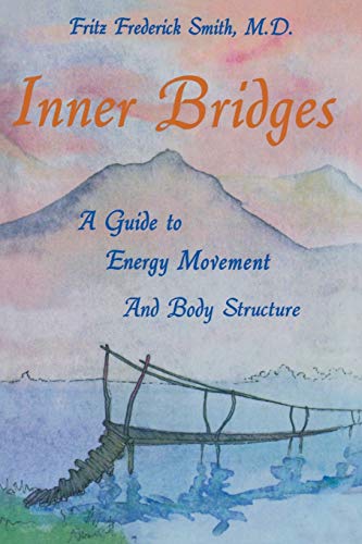 Inner Bridges: A Guide to Energy Movement and Body Structure Inner Bridges: A Guide to Energy Movement and Body Structure von Humanics Publishing Group