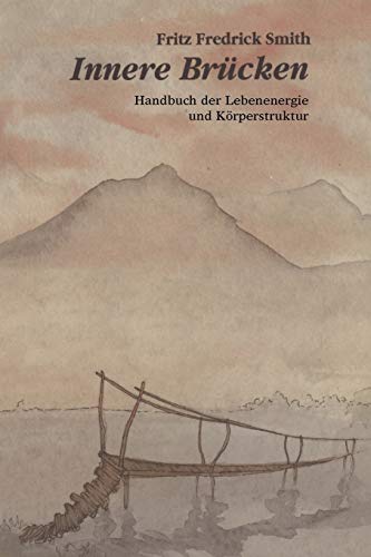 Innere Brucken: Handbuch Der Lebensenergie Und Korperstruktur = Inner Bridges