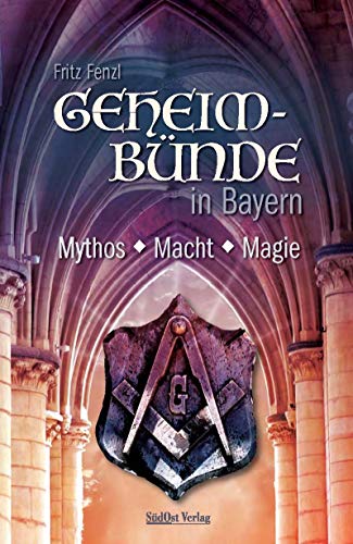 Geheimbünde in Bayern: Mythos, Macht, Magie von Sdost-Verlag