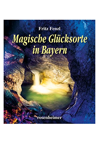 Magische Glücksorte in Bayern von Rosenheimer Verlagshaus