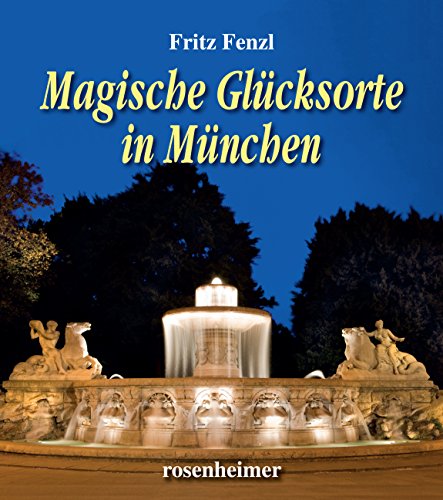 Magische Glücksorte in München von Rosenheimer Verlagshaus