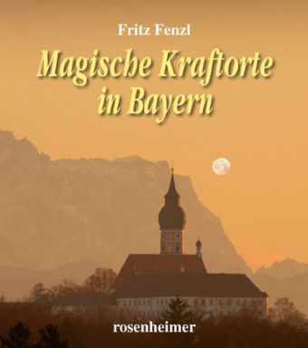Magische Kraftorte in Bayern von Rosenheimer Verlagshaus