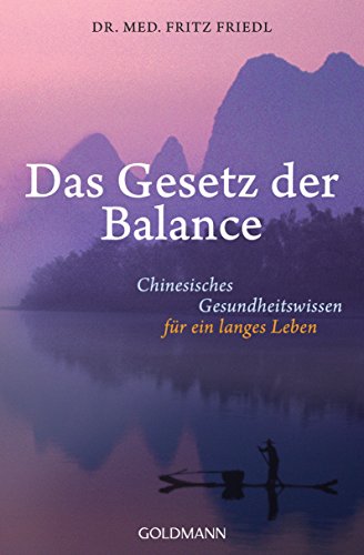 Das Gesetz der Balance: Chinesisches Gesundheitswissen für ein langes Leben von Goldmann TB