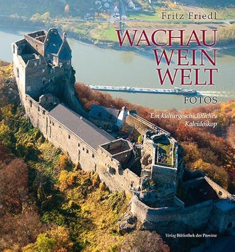 Wachau · Wein · Welt • Fotos: Ein kulturgeschichtliches Kaleidoskop von Bibliothek der Provinz