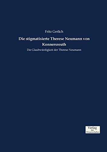 Die stigmatisierte Therese Neumann von Konnersreuth: Die Glaubwürdigkeit der Therese Neumann