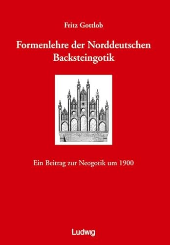 Formenlehre der norddeutschen Backsteingotik. Ein Beitrag zur Neogotik um 1900.