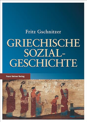 Griechische Sozialgeschichte: Von der mykenischen bis zum Ausgang der klassischen Zeit von Franz Steiner Verlag Wiesbaden GmbH