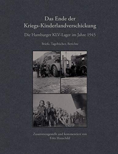 Das Ende der Kriegs-Kinderlandverschickung: Die Hamburger KLV-Lager im Jahre 1945