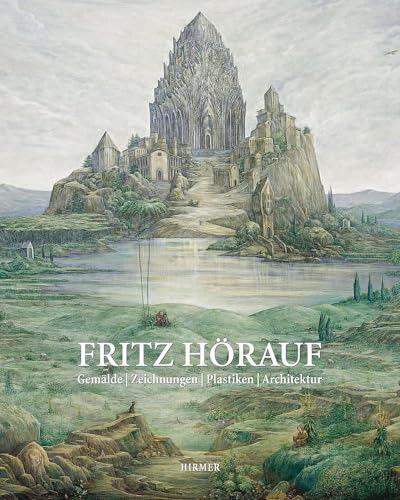 Fritz Hörauf: Ölbilder, Zeichnungen, Graphiken, Plastiken, Architektur von Hirmer Verlag GmbH