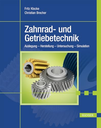 Zahnrad- und Getriebetechnik: Auslegung – Herstellung – Untersuchung – Simulation Zahnrad- und Getriebetechnik: Auslegung – Herstellung – Untersuchung – Simulation