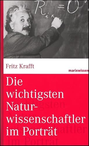 Die wichtigsten Naturwissenschaftler im Porträt (marixwissen)