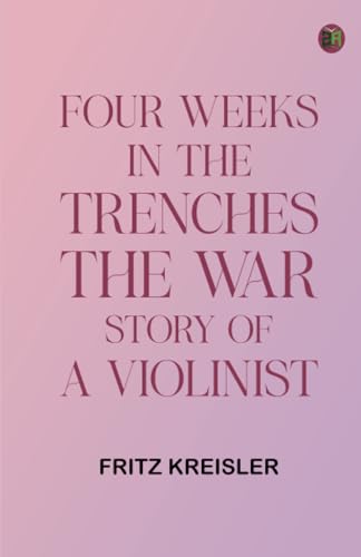 Four Weeks in the Trenches: The War Story of a Violinist von Zinc Read