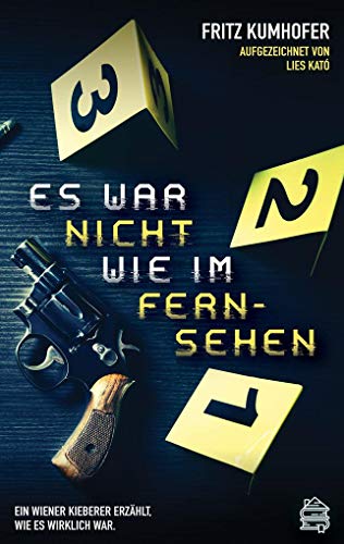 Es war nicht wie im Fernsehen: Ein Wiener Kieberer erzählt, wie es wirklich war von Dachbuch Verlag GmbH