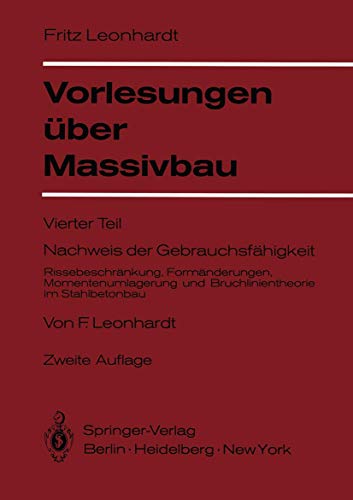 Vorlesungen Über Massivbau: Vierter Teil 4: Nachweis der Gebrauchsfähigkeit Rissebeschränkung, Formänderungen, Momentenumlagerung und ... und Bruchlinientheorie im Stahlbetonbau von Springer