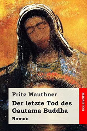 Der letzte Tod des Gautama Buddha: Roman von CREATESPACE