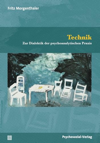 Technik: Zur Dialektik der psychoanalytischen Praxis (Bibliothek der Psychoanalyse) von Psychosozial Verlag GbR