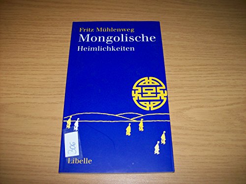 Mongolische Heimlichkeiten: Die Erzählungen und Weisheitssprüche aus der Wüste Gobi von Libelle Verlag AG