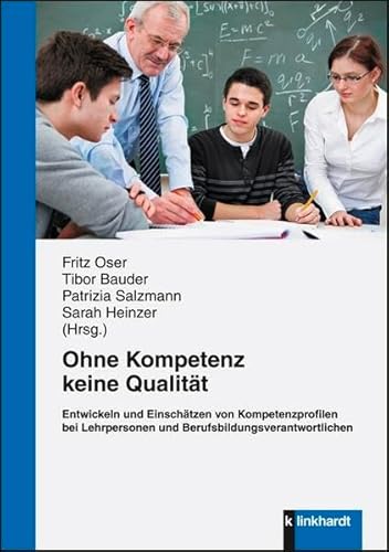 Ohne Kompetenz keine Qualität. Entwickeln und Einschätzen von Kompetenzprofilen bei Lehrpersonen und Berufsbildungsverantwortlichen