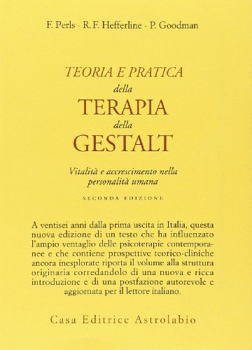 Teoria e pratica della terapia della Gestalt. Vitalità e accrescimento della personalità umana (Psiche e coscienza)