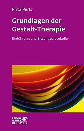 Grundlagen der Gestalt-Therapie. Einführung und Sitzungsprotokolle (Leben Lernen 20) von Klett-Cotta